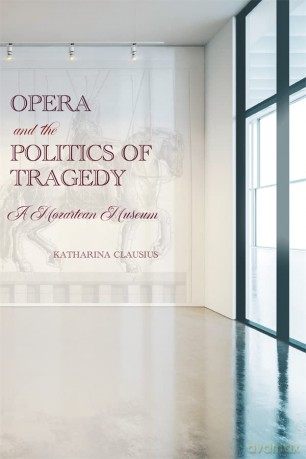 Opera And The Politics Of Tragedy: A Moz - Katharina Clausius [KSIĄŻKA]