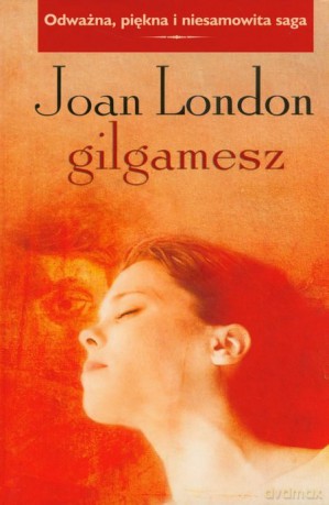 Gilgamesz. Odważna, Piękna I Niesamowita Saga - London Joan [KSIĄŻKA]