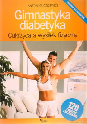 Gimnastyka Diabetyka. Cykrzyca A Wysiłek Fizyczny - Buczkiewicz A. [KSIĄŻKA]