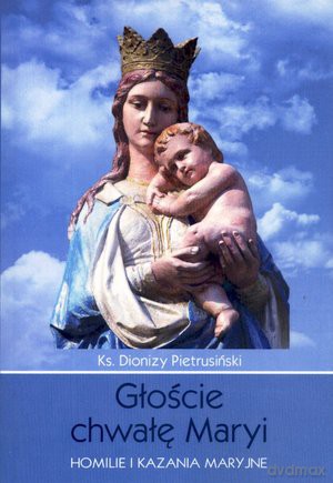 Głoście Chwałę Maryi - Pietrusiński D. [KSIĄŻKA]