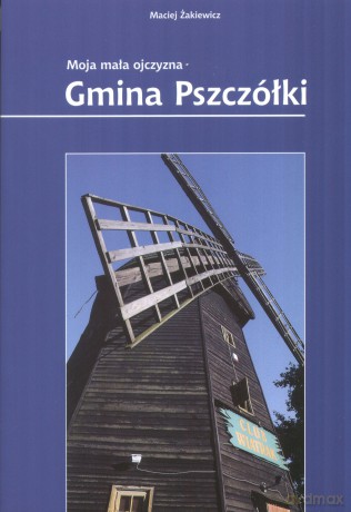 Gmina Pszczółki. Moja Mała Ojczyzna - Żakiewicz Maciej [KSIĄŻKA]