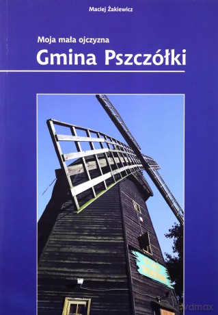 Gmina Pszczółki. Moja Mała Ojczyzna - Żakiewicz Maciej [KSIĄŻKA]