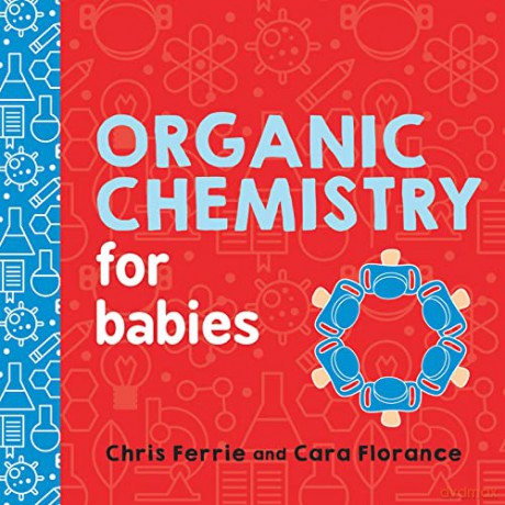 Organic Chemistry For Babies - Chris Ferrie [KSIĄŻKA]