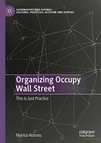 Organizing Occupy Wall Street - Marisa Holmes [KSIĄŻKA]