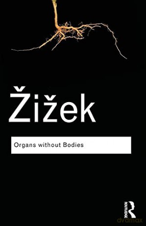 Organs Without Bodies: On Deleuze And Co - Slavoj Zizek [KSIĄŻKA]