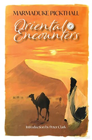 Oriental Encounters - Marmaduke Pickthall [KSIĄŻKA]