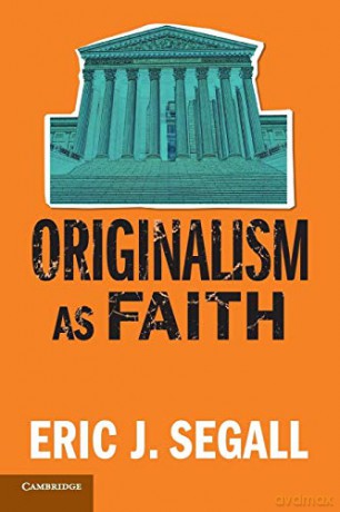 Originalism As Faith - Eric J. Segall [KSIĄŻKA]