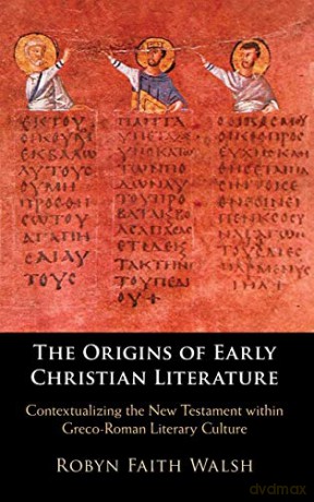 Origins Of Early Christian Literature - Robyn Faith Walsh [KSIĄŻKA]