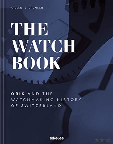 Oris Watchmaking History Of Switzerland - Gisbert L Brunner [KSIĄŻKA]