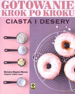 Gotowanie Krok Po Kroku. Ciasta I Desery - Magnier-Moreno [KSIĄŻKA]