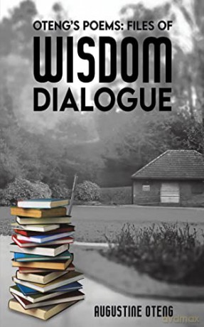 Otengs Poems Files Of Wisdom Dialogue - Augustine Oteng [KSIĄŻKA]