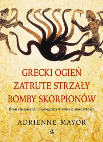 Grecki Ogień, Zatrute Strzały ,BOMBY Skorpionów - Mayor A. [KSIĄŻKA]