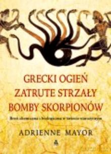 Grecki Ogień, Zatrute Strzały, Bomby Skorpionów - Mayor A. [KSIĄŻKA]