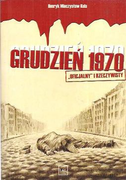Grudzień 1970 Oficjalny I Rzeczywisty - Kula Henryk [KSIĄŻKA]