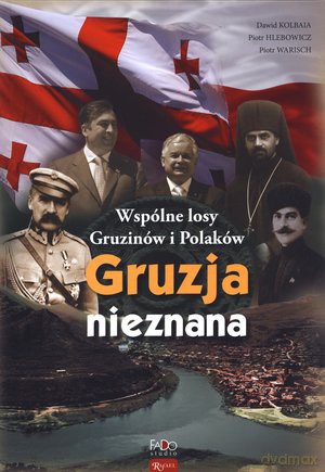 Gruzja Nieznana.Wspólne Losy Gruzinów I Polaków [KSIĄŻKA]