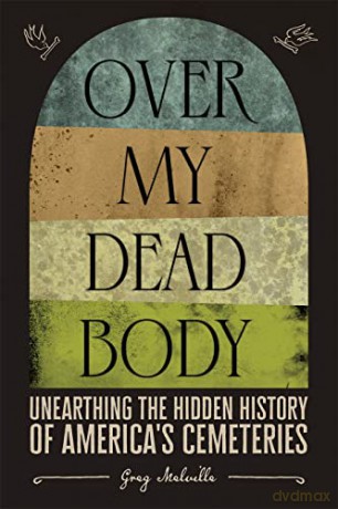 Over My Dead Body Unearthing The - Melville Greg [KSIĄŻKA]