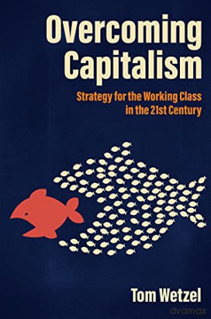 Overcoming Capitalism - Tom Wetzel [KSIĄŻKA]
