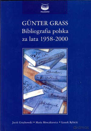 Gunter Grass Bibliografia Polska - Grzybowski J. [KSIĄŻKA]