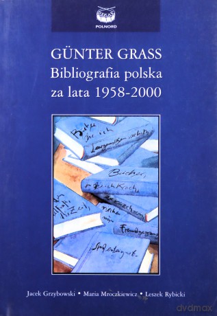 Gunter Grass Bibliografia Polska - Grzybowski J. [KSIĄŻKA]
