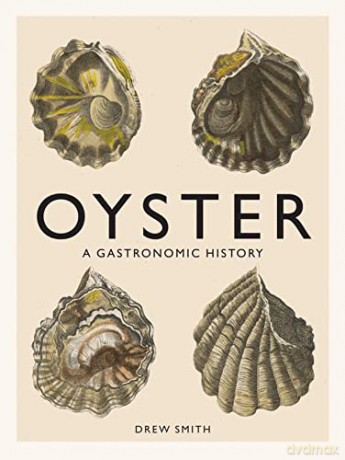 Oyster A Gastronomic History - Drew Smith [KSIĄŻKA]