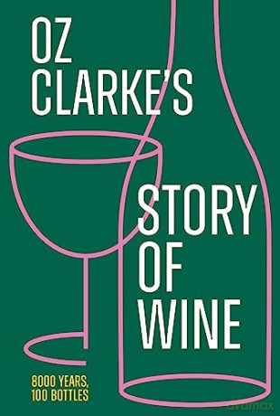 Oz Clarkes Story Of Wine - Oz Clarke [KSIĄŻKA]
