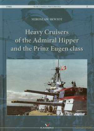 Heavy Cruisers Of The Admiral Hipper And The Prinz Eugen Class - Skwiot Mirosław [KSIĄŻKA]