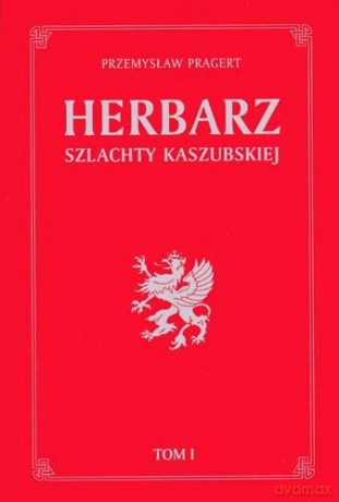 Herbarz Szlachty Kaszubskiej T.1 - Pragert Przemysław [KSIĄŻKA]