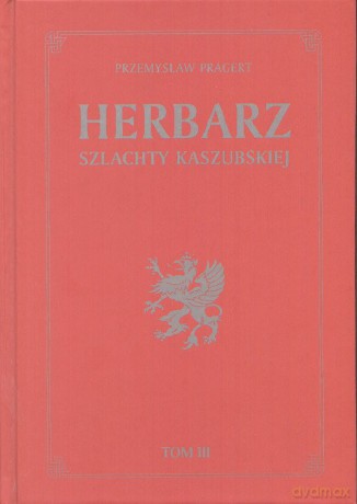 Herbarz Szlachty Kaszubskiej T. 3 - Pragert Przemysław [KSIĄŻKA]