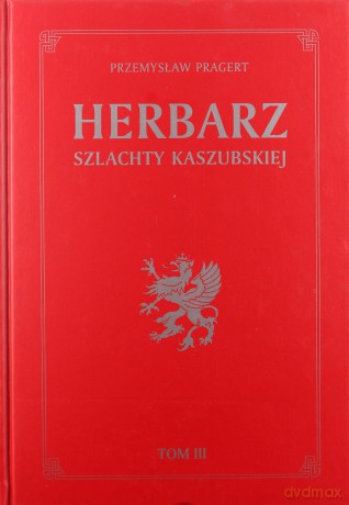 Herbarz Szlachty Kaszubskiej T. 3 - Pragert Przemysław [KSIĄŻKA]