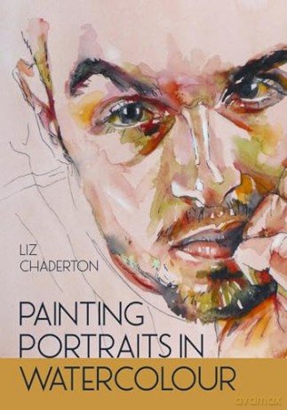 Painting Portraits In Watercolour - Liz Chadderton [KSIĄŻKA]