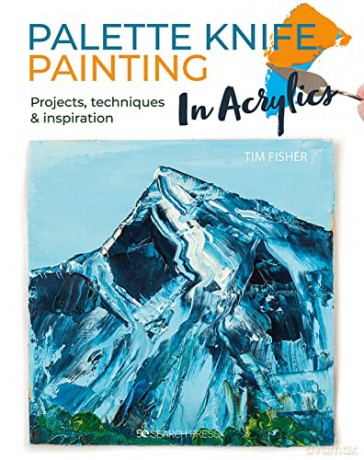 Palette Knife Painting In Acrylics - Tim Fisher [KSIĄŻKA]