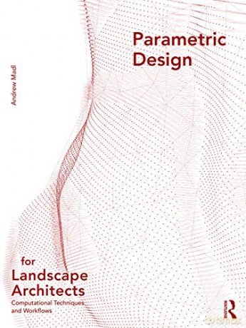 Parametric Design For Landscape Architec - Andrew Madl [KSIĄŻKA]