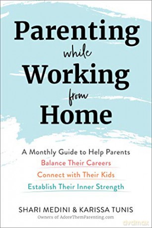 Parenting While Working From Home - Karissa Tunis [KSIĄŻKA]