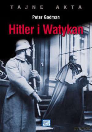 Hitler I Watykan Tajne Akta - Godman [KSIĄŻKA]