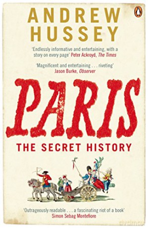 Paris The Secret History - Andrew Hussey [KSIĄŻKA]