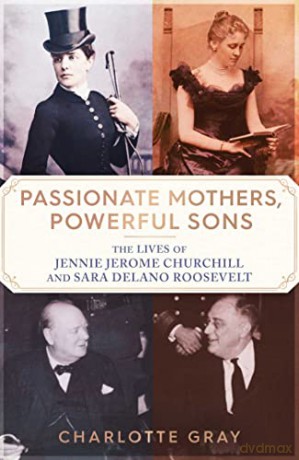 Passionate Mothers Powerful Sons - Charlotte Gray [KSIĄŻKA]