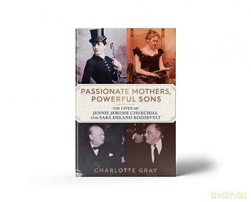 Passionate Mothers Powerful Sons - Charlotte Gray [KSIĄŻKA]