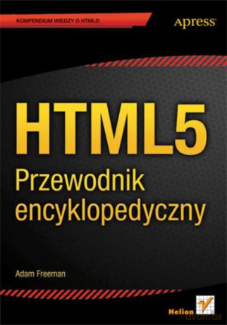Html5. Przewodnik Encyklopedyczny - Freeman Adam [KSIĄŻKA]