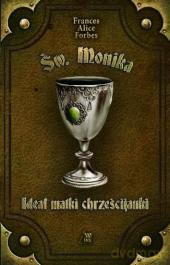 Ideał Matki Chrześcijanki Św.Monika - Forbes F.A. [KSIĄŻKA]
