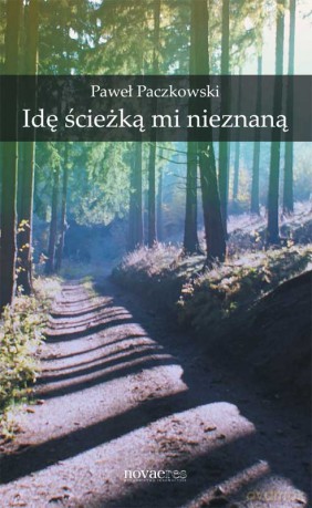 Idę Ścieżką Mi Nieznaną - Paczkowski P. [KSIĄŻKA]