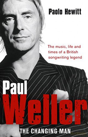 Paul Weller The Changing Man - Paolo Hewitt [KSIĄŻKA]