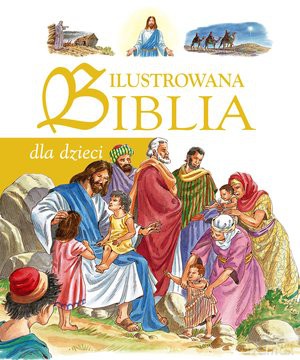 Ilustrowana Biblia Dla Dzieci [KSIĄŻKA]