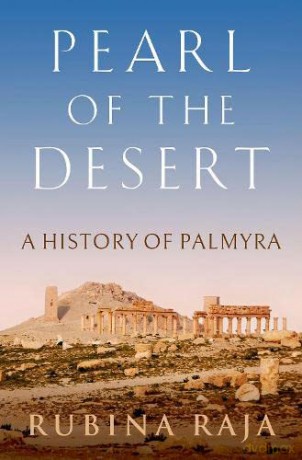 Pearl Of The Desert A History Of Palmyra - Rubina Raja [KSIĄŻKA]