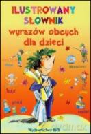 Ilustrowany Słownik Wyrazów Obcych Dla Dzieci [KSIĄŻKA]