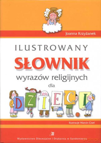 Ilustrowany Słownik Wyrazów Religijnych Dla Dzieci - Krzyżanek Joann [KSIĄŻKA]