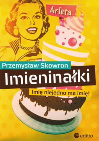 Imieninałki Imię Niejedno Ma Imię! - Skowron P. [KSIĄŻKA]