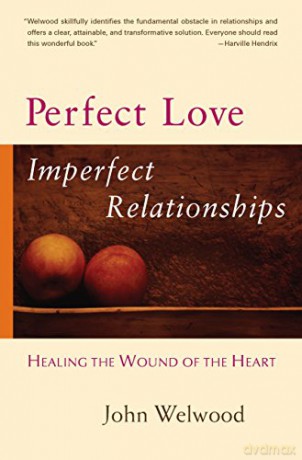 Perfect Love Imperfect Relationships - John Welwood [KSIĄŻKA]
