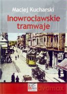 Inowrocławskie Tramwaje - Kucharski Maciej [KSIĄŻKA]
