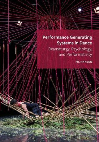 Performance Generating Systems In Dance - Pil Hansen [KSIĄŻKA]
