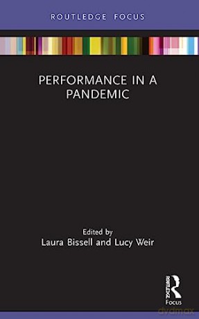 Performance In A Pandemic - Laura Bissell [KSIĄŻKA]